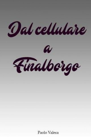 Книга Dal cellulare a Finalborgo Paolo Valera