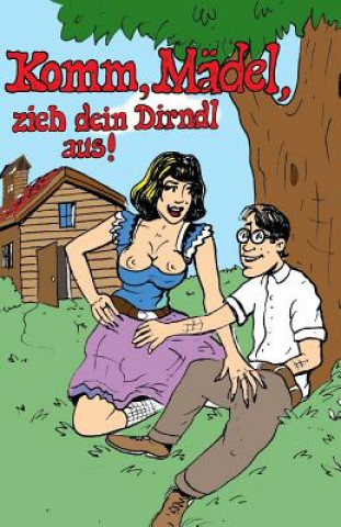 Carte Komm, Mädel, zieh dein Dirndl aus! Denis Geier