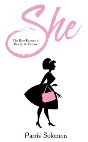 Knjiga She: The Rare Essence of Beauty & Purpose Parris Solomon
