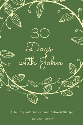 Knjiga 30 Days with John: A Journey with Jesus' Most Beloved Disciple Leah Lively