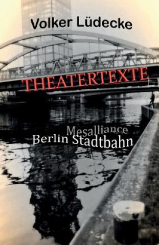 Könyv THEATERTEXTE Mesalliance - Berlin Stadtbahn Volker Ludecke
