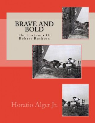 Книга Brave And Bold: The Fortunes Of Robert Rushton Horatio Alger