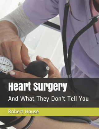 Książka Heart Surgery: And What They Don't Tell You Robert House