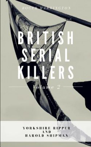 Kniha British Serial Killers Volume 2: Yorkshire Ripper and Harold Shipman - 2 Books in 1 Roger Harrington