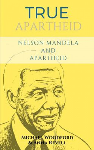 Kniha True Apartheid: Nelson Mandela and Apartheid - 2 Books in 1 Anna Revell