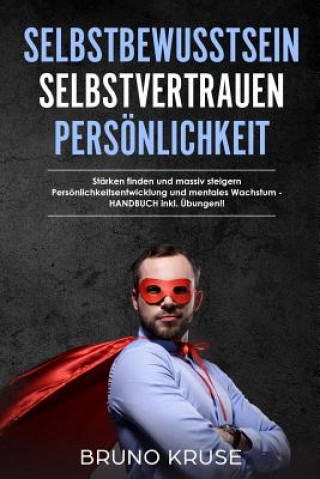Book Selbstbewusstsein - Selbstvertrauen - Persönlichkeit: Stärken finden und massiv steigern &#8232;Persönlichkeitsentwicklung und mentales Wachstum - &#8 Bruno Kruse