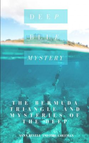 Kniha Deep Blue Mystery: The Bermuda Triangle and Mysteries of the Deep - 2 Books in 1 Phil Coleman