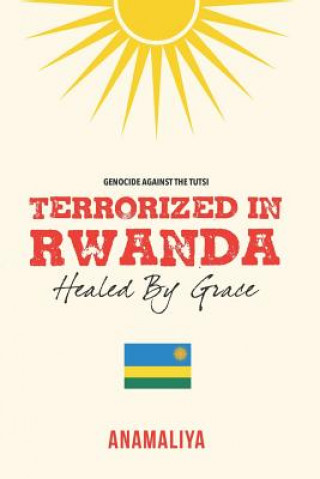 Kniha Terrorized in Rwanda: Healed by Grace 