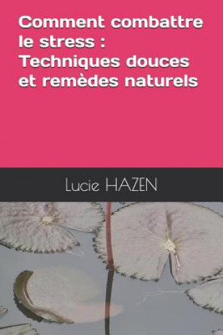 Knjiga Comment Combattre Le Stress: Techniques Douces Et Rem?des Naturels Lucie Hazen