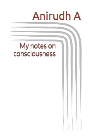 Knjiga My Notes on Consciousness Anirudh A