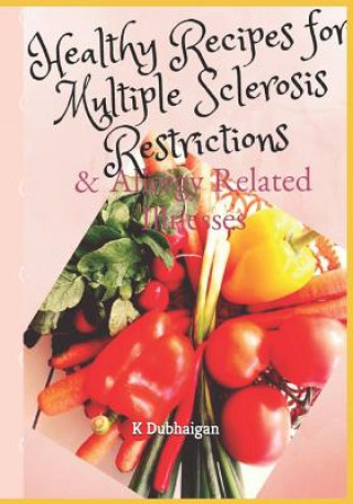 Kniha Healthy Recipes for Multiple Sclerosis Restrictions: & Allergy Related Illnesses K Dubhaigan