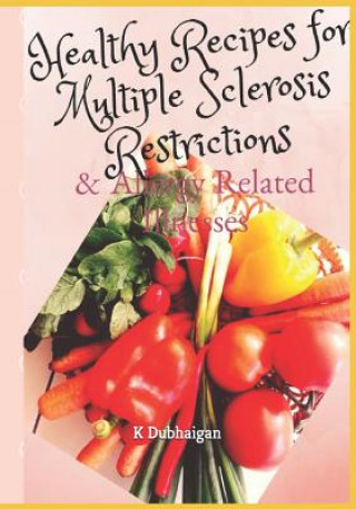 Book Healthy Recipes for Multiple Sclerosis Restrictions: & Allergy Related Illnesses K Dubhaigan