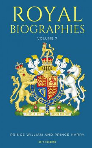 Könyv Royal Biographies Volume 7: Prince William and Prince Harry - 2 Books in 1 Katy Holborn