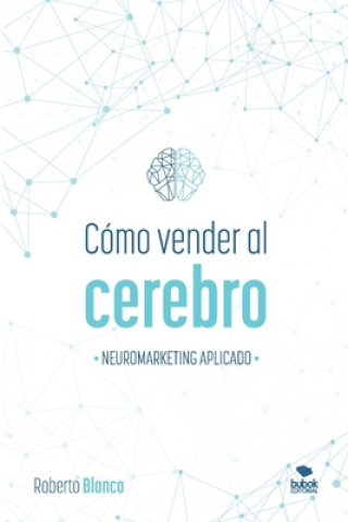 Carte Cómo Vender Al Cerebro: Neuromarketing Aplicado Roberto Blanco Brime