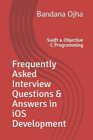 Knjiga Frequently Asked Interview Questions & Answers in IOS Development: Swift & Objective -C Programming Bandana Ojha