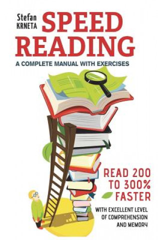 Könyv Speed Reading: A Complete Manual with Exercises: Read 200% to 300% Faster While Maintaining an Excellent Level of Comprehension and M Stefan Krneta