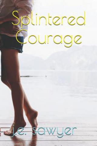 Knjiga Splintered Courage J E Sawyer
