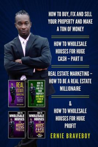 Książka How to Buy, Fix and Sell Your Property and Make a Ton of Money How to Wholesale Houses for Huge Cash Ernie Braveboy