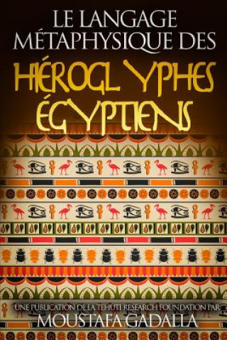 Könyv Langage Metaphysique des Hieroglyphes Egyptiens Moustafa Gadalla