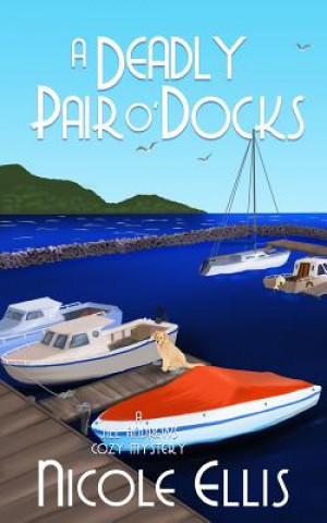 Kniha A Deadly Pair O'Docks: A Jill Andrews Cozy Mystery #3 Nicole Ellis