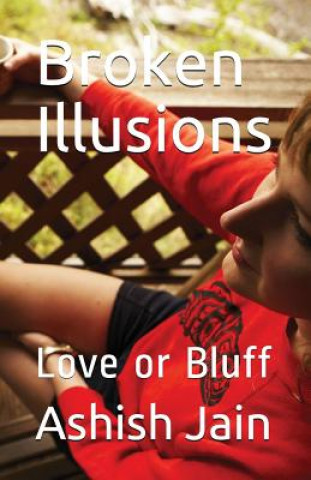 Buch Broken Illusions: Love or Bluff Ashish Jain
