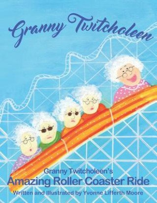Knjiga Granny Twitcholeen's Amazing Roller Coaster Ride Yvonne Lifferth Moore