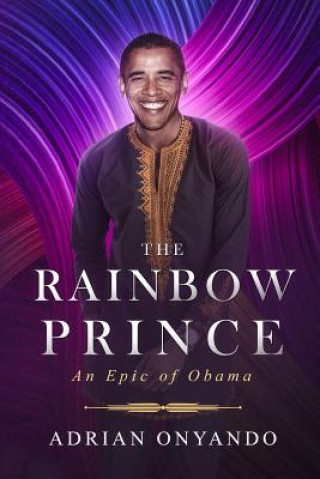 Kniha The Rainbow Prince: An Epic of Obama Adrian Onyando