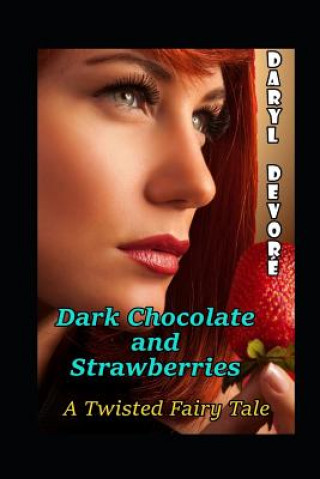 Βιβλίο Dark Chocolate and Strawberries: A Twisted Fairy Tale Daryl DeVore