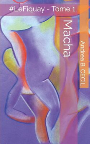Knjiga Macha: Le Fiquay - Tome 1 Andrea B Cecil