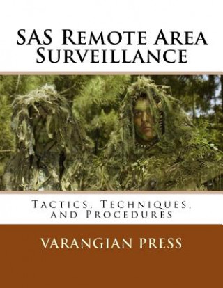 Kniha SAS Remote Area Surveillance: Tactics, Techniques, and Prodedures Varangian Press