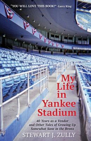 Könyv My Life in Yankee Stadium: 40 Years As a Vendor and Other Tales of Growing Up Somewhat Sane in The Bronx Stewart J Zully