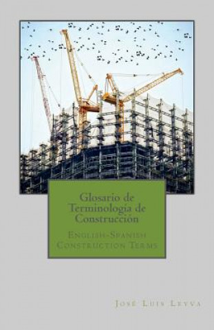 Kniha Glosario de Terminología de Construcción: English-Spanish Construction Terms Jose Luis Leyva