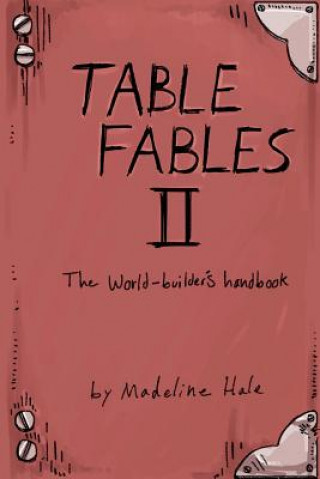 Könyv Table Fables II: The World-Builder's Handbook Madeline Hale
