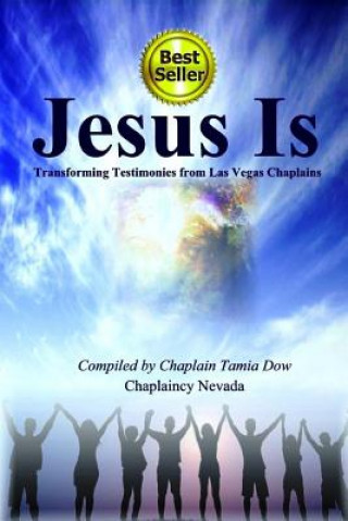 Knjiga Jesus Is: Transforming Testimonies from Las Vegas Chaplains Chaplaincy Nevada