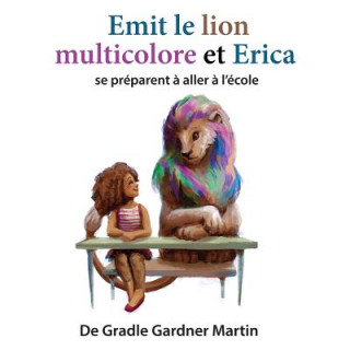 Kniha Emit le lion multicolore et Erica se préparent ? aller ? l'école Gradle Gardner Martin