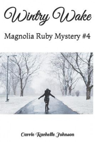 Knjiga Wintry Wake: Magnolia Ruby Mystery #4 Carrie Rachelle Johnson