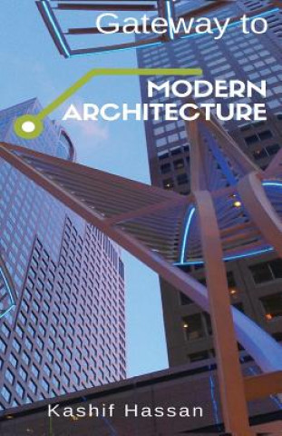 Knjiga Gateway to Modern Architecture Kashif Hassan