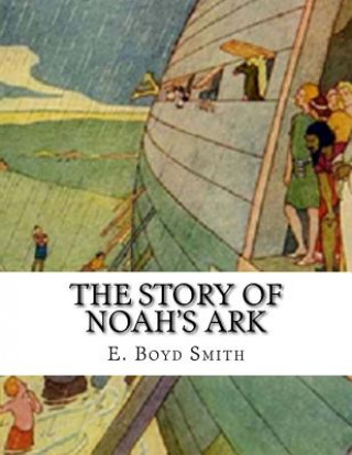 Kniha The Story of Noah's Ark: E. Boyd Smith E Boyd Smith