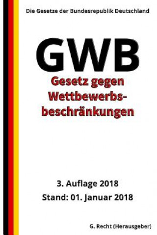 Kniha Gesetz gegen Wettbewerbsbeschränkungen - GWB, 3. Auflage 2018 G Recht