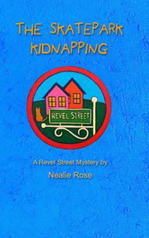 Knjiga Revel Street: The Skatepark Kidnapping Nealie Rose