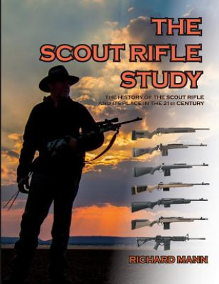 Buch The Scout Rifle Study: The History of the Scout Rifle and its place in the 21st Century Mr Richard Allen Mann II