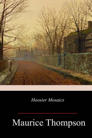 Buch Hoosier Mosaics Maurice Thompson
