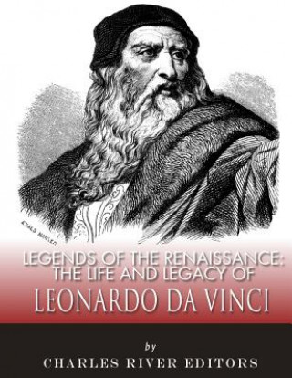 Książka Legends of the Renaissance: The Life and Legacy of Leonardo da Vinci Charles River Editors