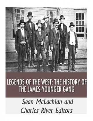 Livre Legends of the West: The History of the James-Younger Gang Charles River Editors