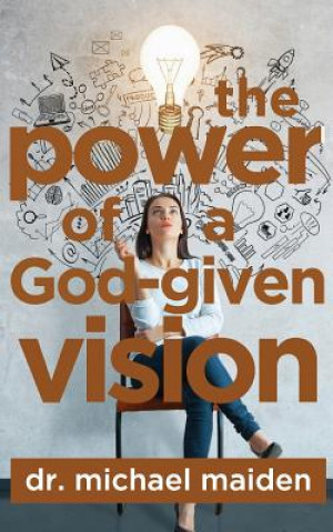 Knjiga The Power of a God-Given Vision Michael Maiden