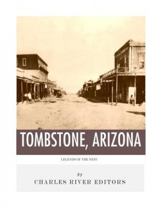 Βιβλίο Legends of the West: Tombstone, Arizona Charles River Editors