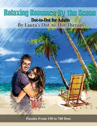 Kniha Relaxing Romance By the Ocean Dot-to-Dot for Adults: Puzzles from 150 to 760 Dots Laura's Dot to Dot Therapy