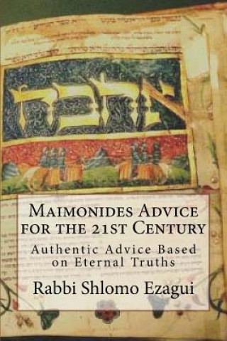 Carte Maimonides Advice for the 21st Century: Authentic Advice Based on Eternal Truths Rambam Moshe Ben Maimon