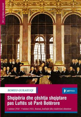Könyv Shqiperia Dhe Ceshtja Shqiptare, 1918-1921: Statusi, Kufinjtë Dhe Rindërtimi Shtetëror Romeo Gurakuqi