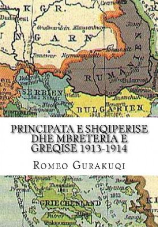 Carte Principata E Shqiperise Dhe Mbreteria E Greqise 1913-1914 Romeo Gurakuqi